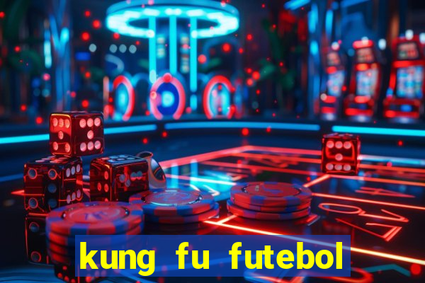 kung fu futebol clube filme completo dublado